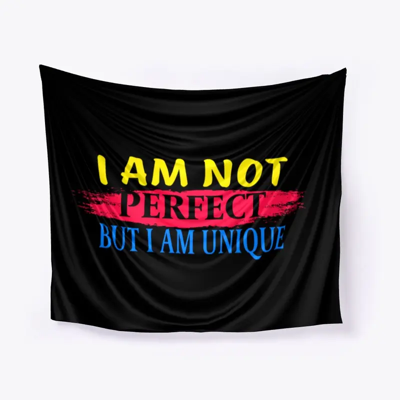 I am not perfect, but I am a unique
