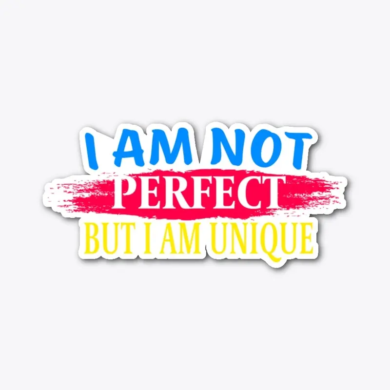 I am not perfect But I am a unique